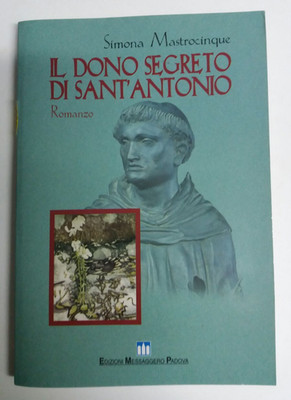 Simona Mastrocinque - IL DONO SEGRETO DI SANT'ANTONIO  Ed.Messaggero PADOVA 1999