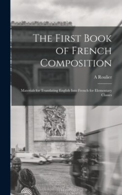 Roulier - First Book of French Composition  Mterils for Trnslting Engl - X555z