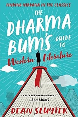 The Dharma Bums Guide to Western Literature: Finding Nirvana in the Classics, Sl