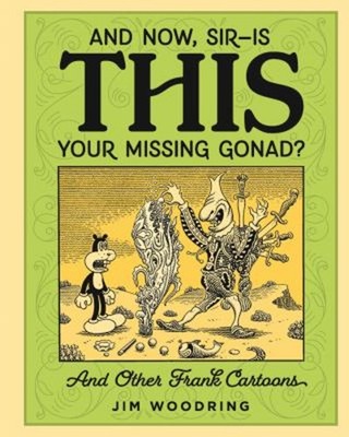 And Now, Sir... Is This Your Missing Gonad? Hardcover Jim Woodrin