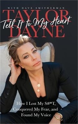 Tell It to My Heart: How I Lost My S#*t, Conquered My Fear, and Found My Voice (