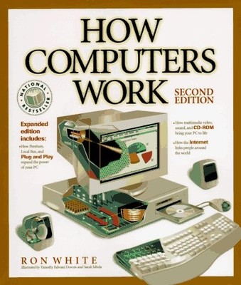 How Computers Work (How It Works Series (Emeryville, Calif.).) by White, Ron, D
