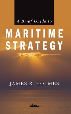 A Brief Guide to Maritime Strategy Holmes, James paperback Very Good