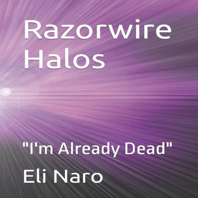 Razorwire Halos ''I'm Already Dead'' Eli Naro Amazon Digital Servic