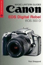 Magic Lantern Guides: Canon EOS DIGITAL REBEL EOS 300D DIGITAL (Lark...