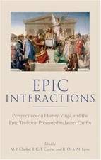 Epic Interactions : Perspectives on Homer, Virgil, And the Epic Tradition, Ha...