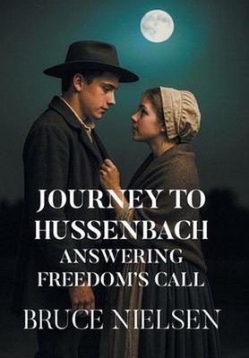 Journey to Hussenbach: Answering Freedom's Call by Bruce Nielsen Hardcover Book