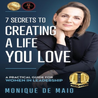The 7 Secrets to Creating a Life You Love A Practical Guide for W
