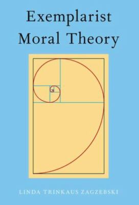 Exemplarist Moral Theory, Zagzebski, Linda, Very Good Book