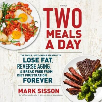 Two Meals a Day LIB/e : The Simple, Sustainable Strategy to Lose Fat, Reverse...