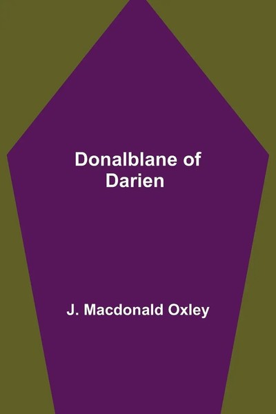 J. Macdonald Oxley | Donalblane Of Darien | Taschenbuch | Englisch (2021)-image