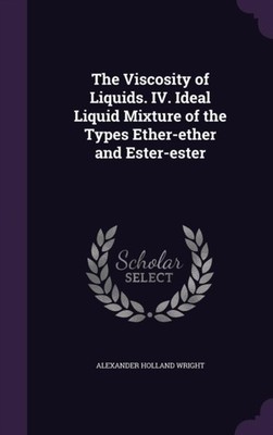 Wright - Viscosity of Liquids. IV. Ideal Liquid Mixture of the Types E - X555z