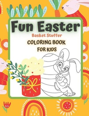 FUN EASTER Basket Stuffer Coloring Book for KIDS: EASTER IS COMING 4-12 Ages Act