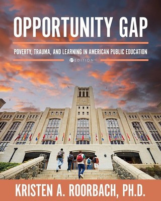 Opportunity Gap Poverty, Trauma, and Learning in American Public Education Buch
