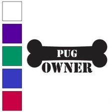 Pug Owner Bone, Vinyl Decal Sticker, Multiple Colors  Sizes 1631