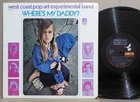 WEST COAST POP ART EXPERIMENTAL BAND Where's My Daddy US Orig 1969 Psych LP