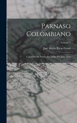 Groot - Parnaso Colombiano  Coleccin De Poesas Escogidas Por Julio A - X555z