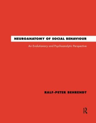Neuroanatomy of Social Behaviour : An Evolutionary and Psychoanalytic Perspec...