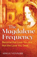 The Magdalene Frequency | Become The Love You Are, Not The Love You Seek | Buch