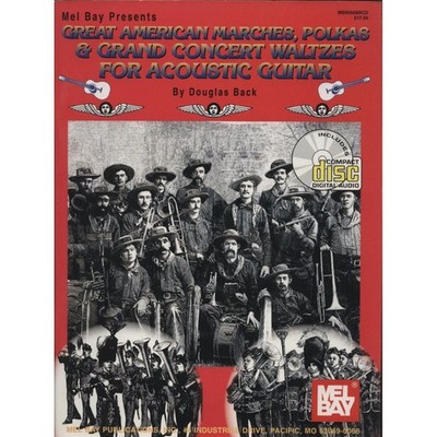 Mel Bay Presents Great American Marches, Polkas, and Grand Concert Waltzes for A