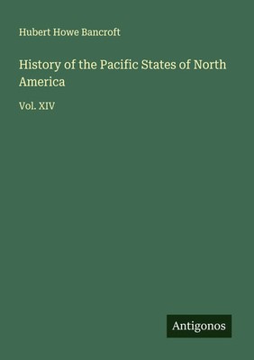 Hubert Howe Bancroft | History of the Pacific States of North America | Buch