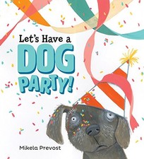 LET'S HAVE A DOG PARTY By Mikela Prevost - Hardcover **BRAND NEW**