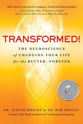 Transformed!: The Neuroscience of Changing Your Life for the Better, Forever