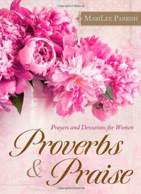 Proverbs & Praise: Prayers and Devotions for Women