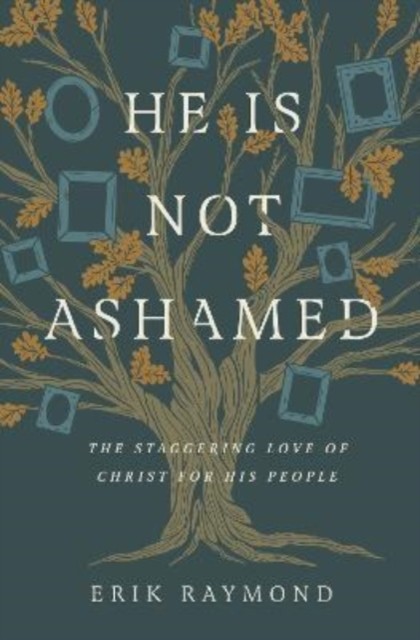 He Is Not Ashamed by Erik Raymond (Paperback Book)