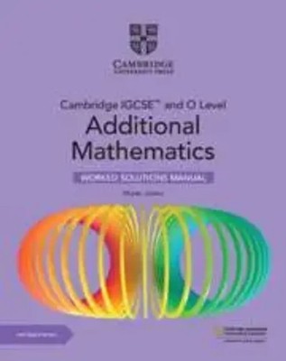 Cambridge Igcse(tm) and O Level Additional Mathematics Worked Solutions...