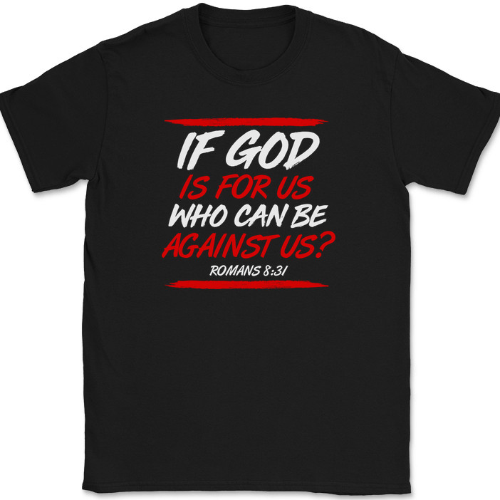 If God Is For Us Who Can Be Against Us T-Shirt Christian Worship Jesus Tee