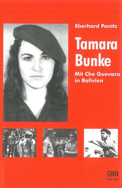 Tamara Bunke. Mit Che Guevara in Bolivien Mit Che Guevara in Bolivien Panitz, Eb - Eberhard Panitz