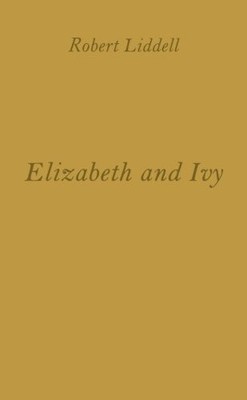 ELIZABETH AND IVY By Robert Liddell *Excellent Condition*