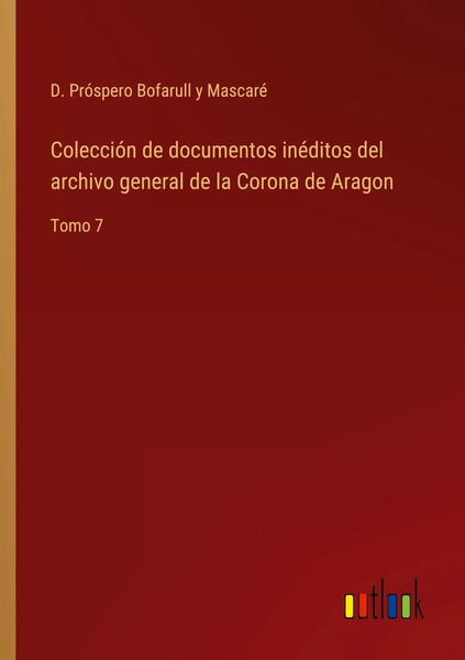 D. PróSpero Bofarull Y Mascaré | ColeccióN De Documentos InéDitos Del Archivo...-image
