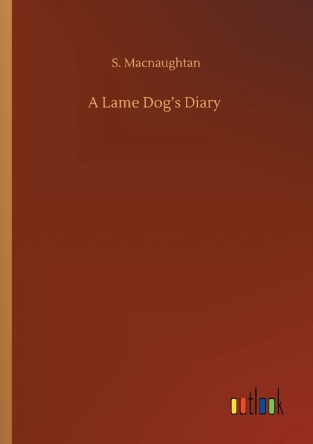 A Lame Dog's Diary by S Macnaughtan PAPERBACK 9783752414875