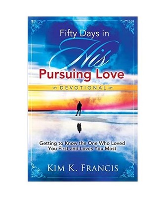 Fifty Days in His Pursuing Love Devotional: Getting to Know the One Who Loved Yo