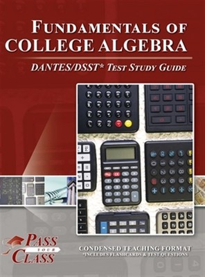 Fundamentals Of College Algebra Dantes/dsst Test Study Guide by Passyourclass...