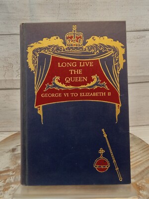 Long Live The Queen George VI To Elizabeth II Charles Clay 1st Edition 1953 HC