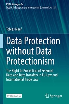 Tobias Naef - Data Protection without Data Protectionism   The Right t - X555z
