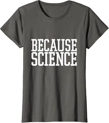 Because Science School Nice Precent Friends Lovers Ladies' Crewneck T-Shirt