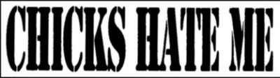 Chicks Hate Me Motorcycle Helmet Sticker Z