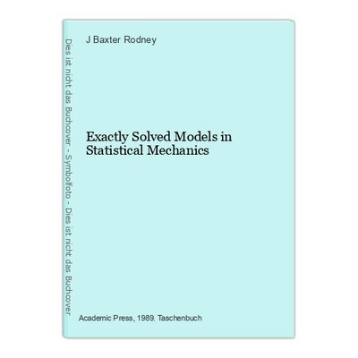 Exactly Solved Models in Statistical Mechanics Baxter Rodney, J.: