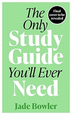 The Only Study Guide You'll Ever Need by Jade Bowler (Paperback Book)