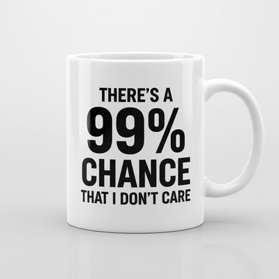 Lustige Tasse 99 Chance I Dont Care Sarkastisch Kaffeetasse Gag Geschenk Geburtstag Büro