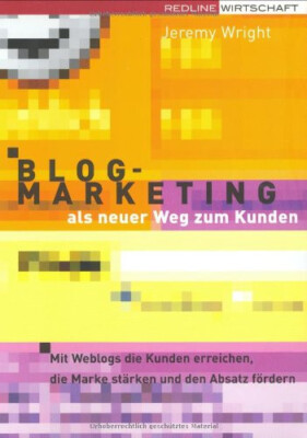 Jeremy Wright: Blog-Marketing als neuer Weg zum Kunden - Taschenbuch - Neu