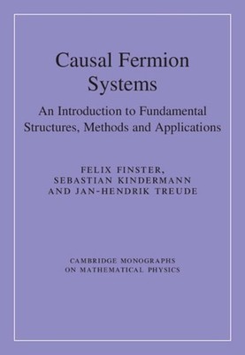 Causal Fermion Systems: An Introduction to Fundamental Structures, Methods and A