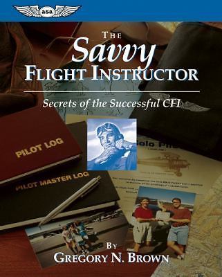 The Savvy Flight Instructor [Kindle edition]: Secrets of the Successful CFI [ASA