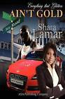 Everything That Glitters Ain't Gold by Shara Lamar (Paperback / softback, 2010)