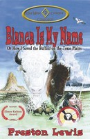 Blanca Is My Name Or How I Saved The Buffalo On The Texas Plains Preston Lewis