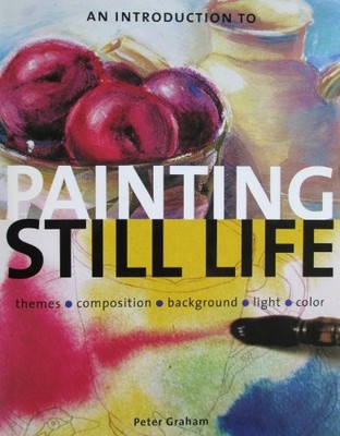 Introduction to Painting Still Life, An by Peter Graham 1861554516 FREE Shipping